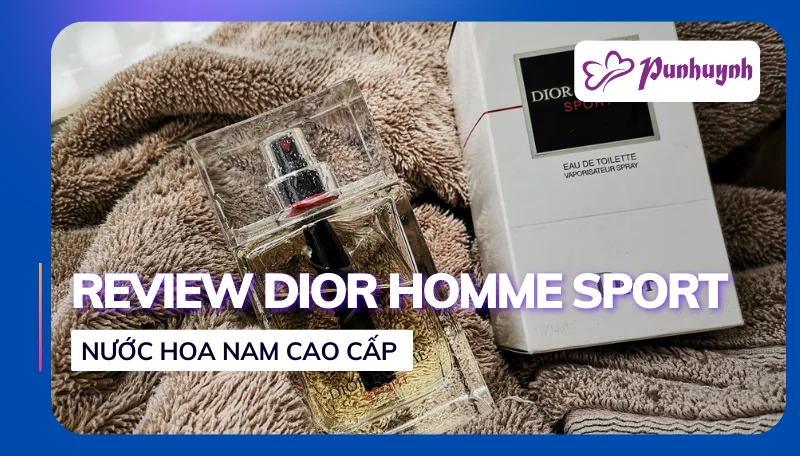 Review Nước Hoa Nam Dior Homme Sport EDT